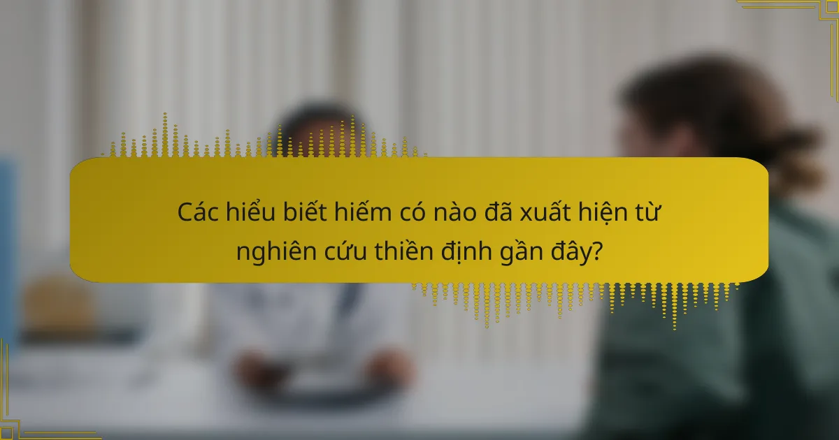 Các hiểu biết hiếm có nào đã xuất hiện từ nghiên cứu thiền định gần đây?