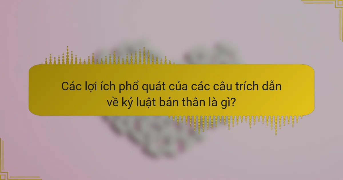 Các lợi ích phổ quát của các câu trích dẫn về kỷ luật bản thân là gì?
