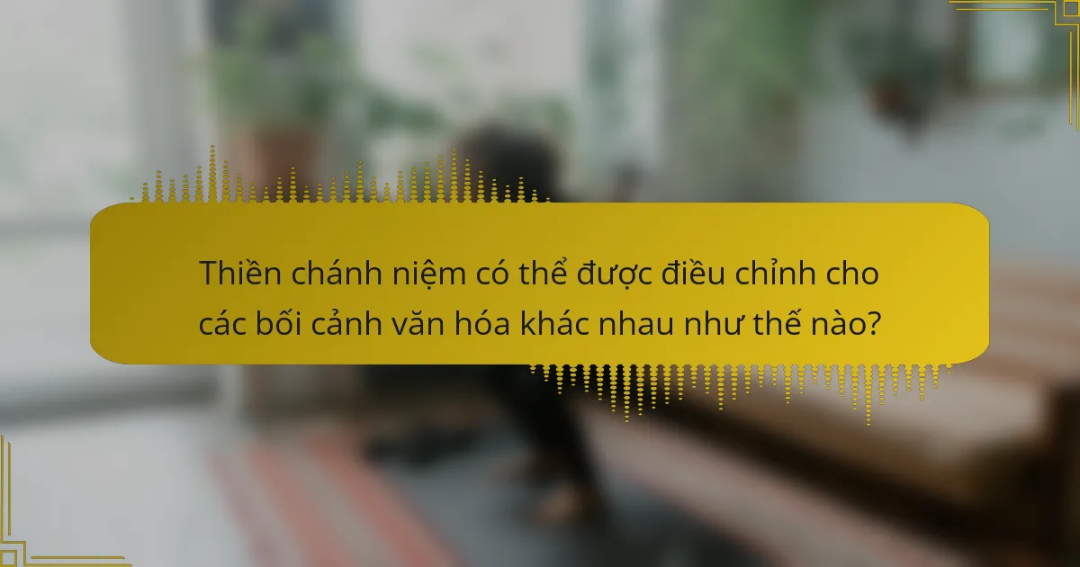 Thiền chánh niệm có thể được điều chỉnh cho các bối cảnh văn hóa khác nhau như thế nào?